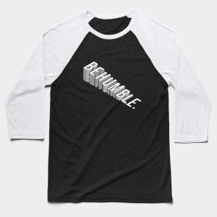 Be Humble Baseball T-Shirt